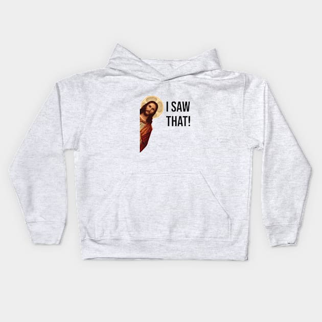 JESUS "I SAW THAT" FUNNY MEME Kids Hoodie by hautepotatobyhp